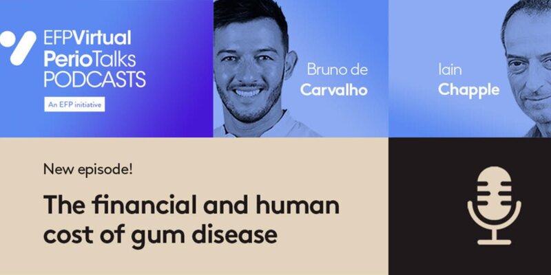 Latest Perio Talks podcast features Iain Chapple on financial and human cost of gum disease